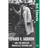 Edward R. Murrow and the Birth of Broadcast Journalism