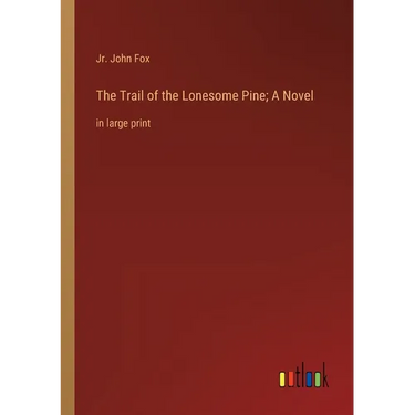 The Trail of the Lonesome Pine; A Novel: in large print