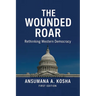 The Wounded Roar: Rethinking Western Democracy