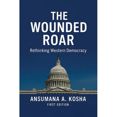 The Wounded Roar: Rethinking Western Democracy