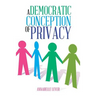 A Democratic Conception of Privacy