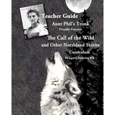 Aunt Phil's Trunk Proudly Presents Teacher Guide The Call of the Wild: and Other Northland Stories