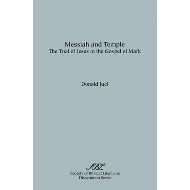 Messiah and Temple: The Trial of Jesus in the Gospel of Mark