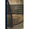 Church Building; a Study of the Principles of Architecture in Their Relation to the Church