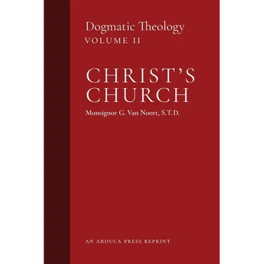 Christ's Church: Dogmatic Theology (Volume 2)