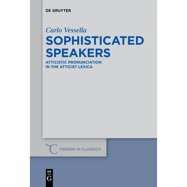 Sophisticated Speakers: Atticistic Pronunciation in the Atticist Lexica