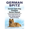 German Spitz. German Spitz Dog Complete Owners Manual. German Spitz book for care, costs, feeding, grooming, health and training.