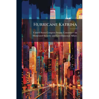Hurricane Katrina: The Roles Of U.S. Department Of Homeland Security And Federal Emergency Management Agency Leadership