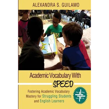 Academic Vocabulary with SPEED: : Fostering Academic Vocabulary Mastery for English Learners and Struggling Students