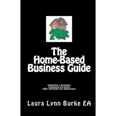 The Home-Based Business Guide: planning a business, choosing an entity, IRS approved tax deductions