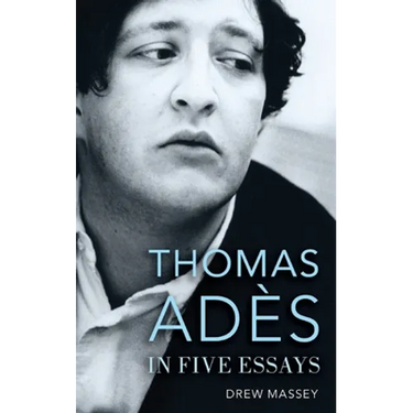 Thomas Adès in Five Essays