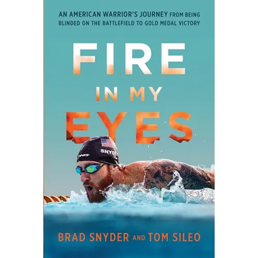 Fire in My Eyes: An American Warrior's Journey from Being Blinded on the Battlefield to Gold Medal Victory