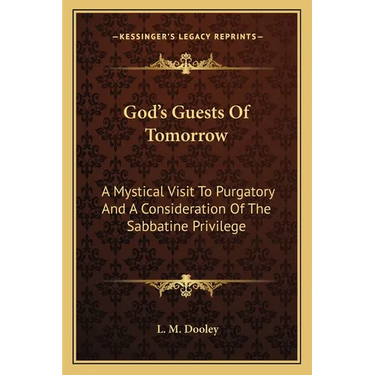 God's Guests Of Tomorrow: A Mystical Visit To Purgatory And A Consideration Of The Sabbatine Privilege