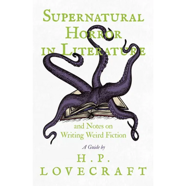 Supernatural Horror in Literature;And Notes on Writing Weird Fiction