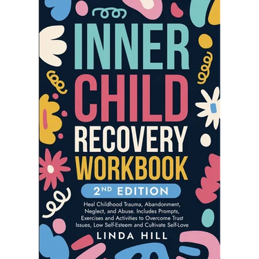 Inner Child Recovery Workbook, 2nd Edition: Heal Childhood Trauma, Abandonment, Neglect, and Abuse. Includes Prompts, Exercises and Activities to Over
