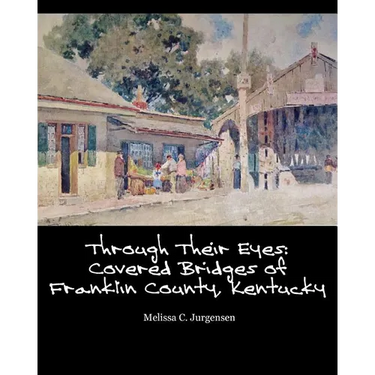 Through Their Eyes: Covered Bridges of Franklin County, Kentucky
