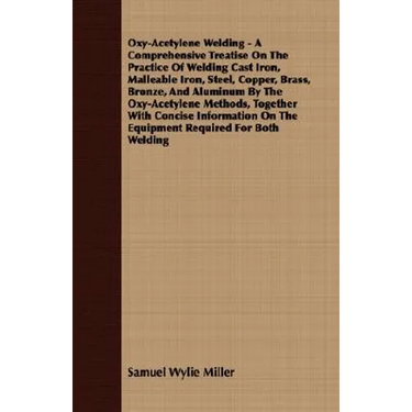 Oxy-Acetylene Welding - A Comprehensive Treatise On The Practice Of Welding Cast Iron, Malleable Iron, Steel, Copper, Brass, Bronze, And Aluminum By T