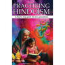 Practicing Hinduism: A Step-by-Step Guide For The New Generation