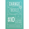 Change the World in $10 or Less