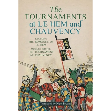 The Tournaments at Le Hem and Chauvency: Sarrasin: The Romance of Le Hem; Jacques Bretel: The Tournament at Chauvency