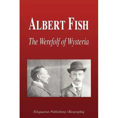 Albert Fish - The Werewolf of Wysteria (Biography)