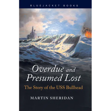Overdue and Presumed Lost: The Story of the USS Bullhead