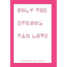 Only the Strong Can Love