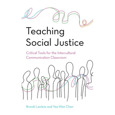 Teaching Social Justice: Critical Tools for the Intercultural Communication Classroom