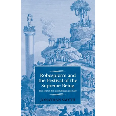 Robespierre and the Festival of the Supreme Being: The Search for a Republican Morality