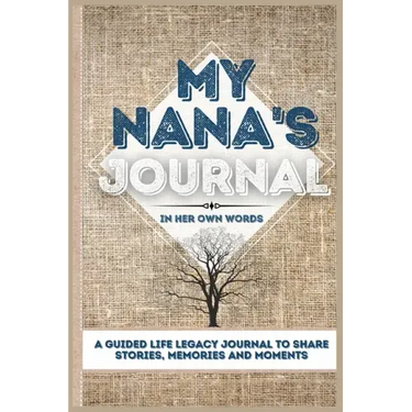 My Nana's Journal: A Guided Life Legacy Journal To Share Stories, Memories and Moments 7 x 10