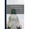 Saint Benedict Joseph Labre: Votary of Holy Poverty and Pilgrim