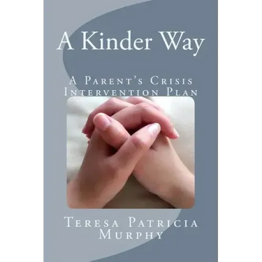 A Kinder Way: A Parent's Crisis Intervention Plan