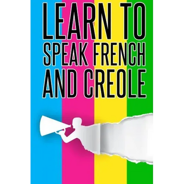 Learn To speak french And Creole: French, Creole, Foreign Language