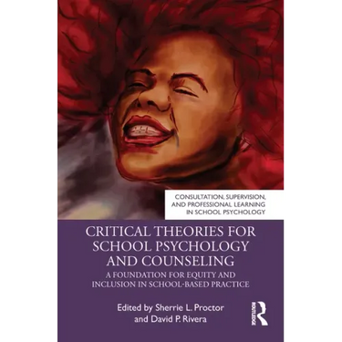 Critical Theories for School Psychology and Counseling: A Foundation for Equity and Inclusion in School-Based Practice