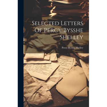 Selected Letters Of Percy Bysshe Shelley