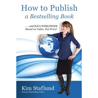 How to Publish a Bestselling Book ... and Sell It Worldwide Based on Value, Not Price!