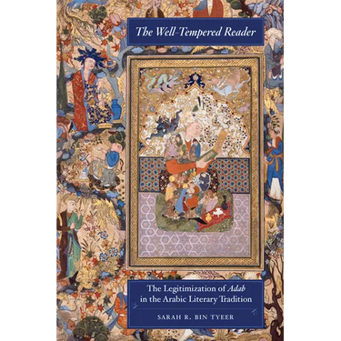 The Well-Tempered Reader: The Legitimization of Adab in the Arabic Literary Tradition Volume 7