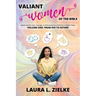 Valiant Women of the Bible, Volume One: From Eve to Esther: Exploring the Lives, Courage, & Achievements of Women in Bible Times