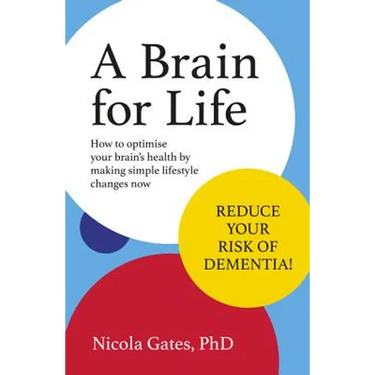 A Brain for Life: How to Optimise Your Brain Health by Making Simple Lifestyle Changes Now
