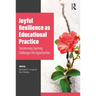 Joyful Resilience as Educational Practice: Transforming Teaching Challenges into Opportunities