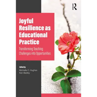 Joyful Resilience as Educational Practice: Transforming Teaching Challenges into Opportunities