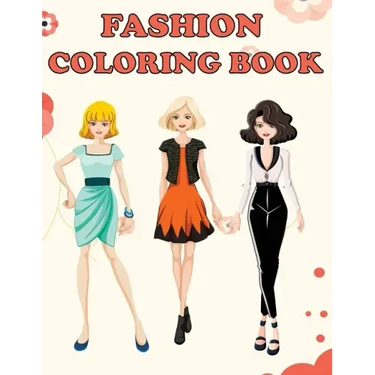 Fashion Coloring Book: Beautiful Fashion Designs, Fun Color Pages For Girls & Kids, Beauty Fashion Style & Design, Girls & Teens Birthday Gift, Journa