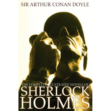 The Complete Illustrated Novels of Sherlock Holmes: A Study in Scarlet, the Sign of the Four, the Hound of the Baskervilles & the Valley of Fear