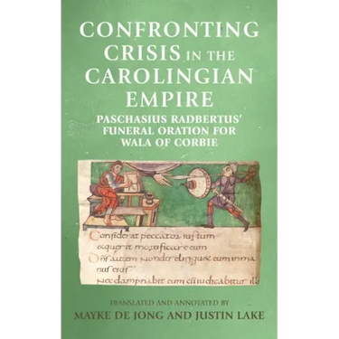 Confronting crisis in the Carolingian empire: Paschasius Radbertus' funeral oration for Wala of Corbie