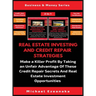 Real Estate Investing And Credit Repair Strategies (2 Books In 1): Make a Killer Profit By Taking An Unfair Advantage Of These Credit Repair Secrets A