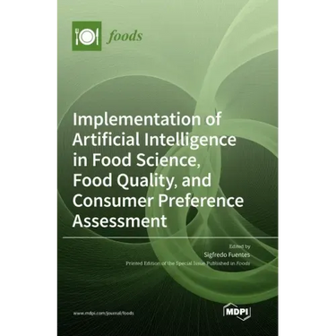 Implementation of Artificial Intelligence in Food Science, Food Quality, and Consumer Preference Assessment