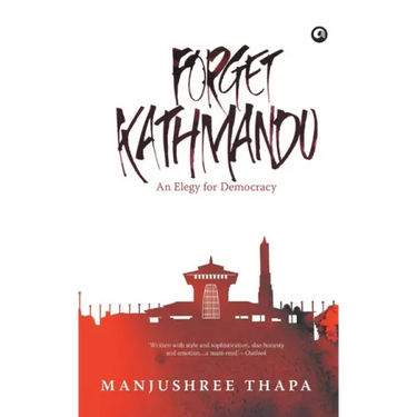 Forget Kathmandu: An Elegy For Democracy