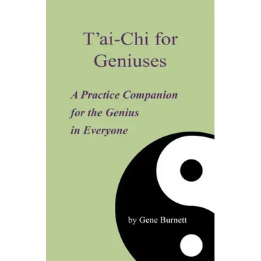 T'ai-Chi for Geniuses: A Practice Companion for the Genius in Everyone