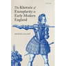 The Rhetoric of Exemplarity in Early Modern England