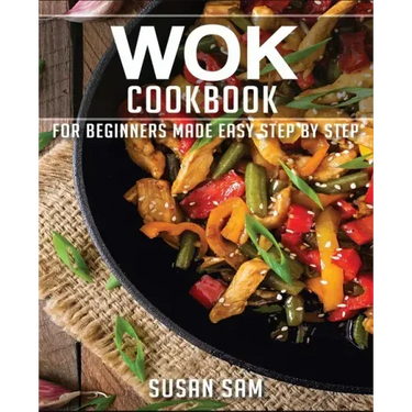Wok Cookbook: Book 2, for Beginners Made Easy Step by Step